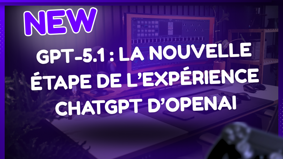 GPT-5.1 la nouvelle étape de l’expérience ChatGPT d’OpenAI