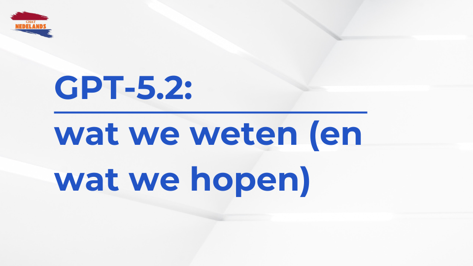 GPT-5.2 wat we weten (en wat we hopen)