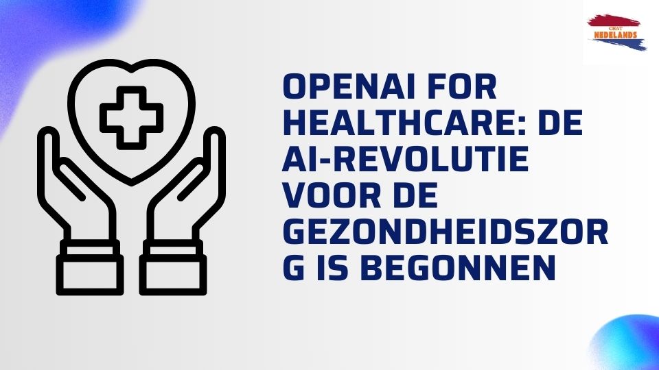 OpenAI for Healthcare De AI-revolutie voor de gezondheidszorg is begonnen
